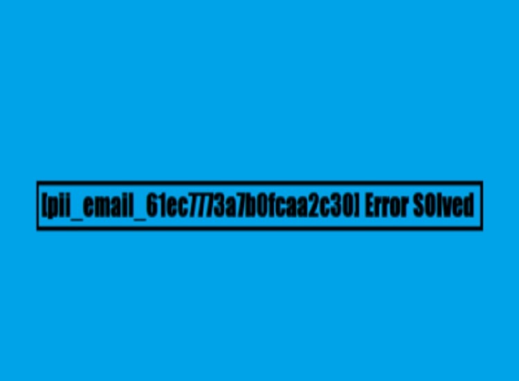 How to solve [pii_email_61ec7773a7b0fcaa2c30] error?